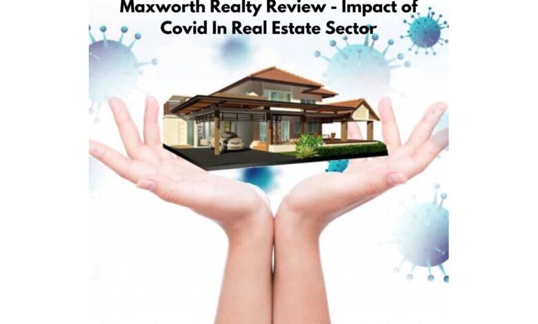 Maxworth Realty Reviews - Impact of Covid In Real Estate Sector